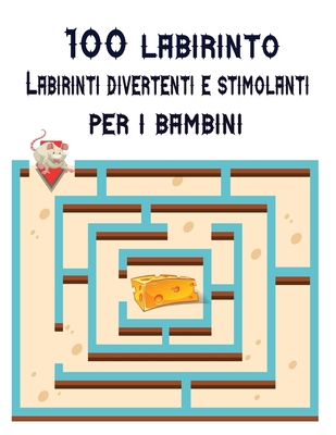 100 Labirinto Labirinti Divertenti E Stimolanti Per i Bambini: (8,5''x11,5 '') Età 4-8: Libro delle attività del labirinto - 4-6, 6-8 - Cartella di la