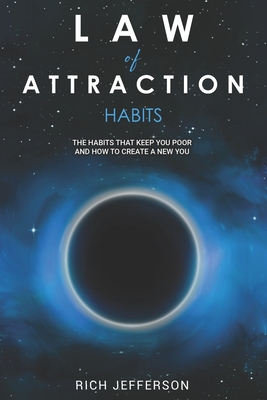 Law of Attraction Habits: The Habits That Keep you Poor and How to Create a New You.