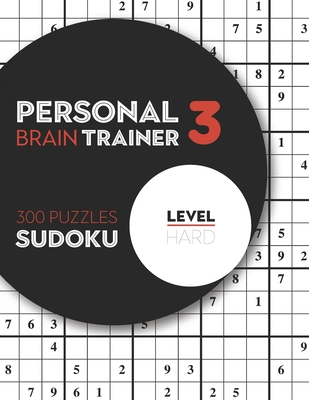Personal Brain Trainer 3: 300 Puzzles Sudoku with Solutions - Level Hard