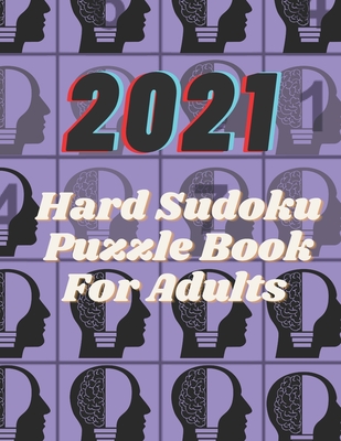 2021 Hard Sudoku Puzzle Book For Adults: Hard Sudoku Puzzles and Solutions, one Puzzles Per Page (2021 Hard Sudoku Puzzle Books For Adults one Puzzles