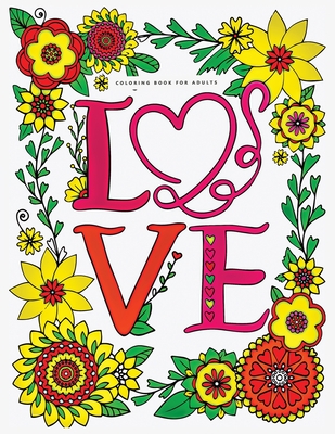 love coloring book for adults: An Adult Valentine Themed coloring book Featuring 30+ love Designs to Draw (Coloring Book for Relaxation)