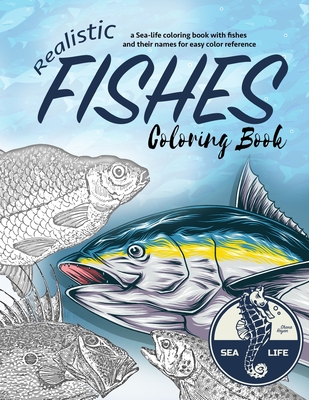 REALISTIC FISHES COLORING BOOK, a Sea-life coloring book with fishes and their names for easy color reference: FISHES a greyscale marine life adult co