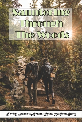 Sauntering Through The Woods_ Sharing Lessons Learned Based On True Story: Minimalist Mindset