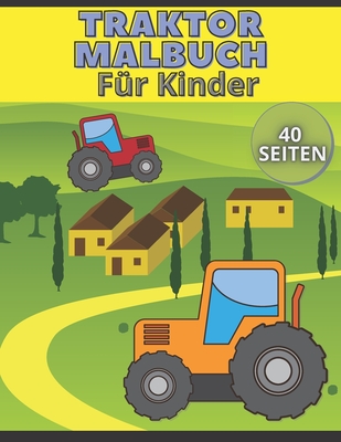 Traktor Malbuch Für Kinder: Spaß und Bildung Kindergeschenk für Bauernliebhaber mit einzigartigen Bildern