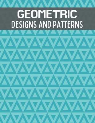 Geometric Designs and Patterns: An Adult Coloring Book With Geometric Designs to Help Release Your Creative Side. (Fun Activity Book)