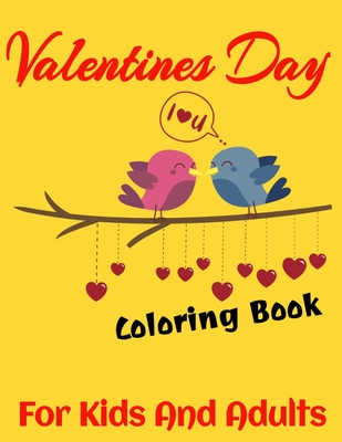 Valentines Day Coloring Book For Kids And Adults: Amazing Valentines Day Images High Quality Details, Very Cute, Relaxation For Coloring, Make Your Fe