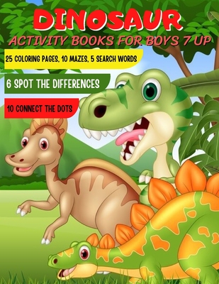 Dinosaur activity books for boys 7 up: Cute and Fun Dinosaur Coloring and activity Book for Kids & Toddlers - Dinosaur activity book for kids ages 2 3