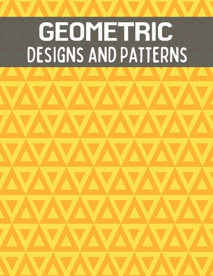 Geometric Designs and Patterns: Coloring Book With Fun and Easy Geometric Patterns Designs for Adults.