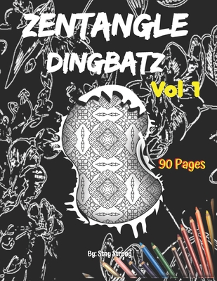 Zentangle Dingbatz: Draw, Color, and Sketch Your Own Zentangle Designs!