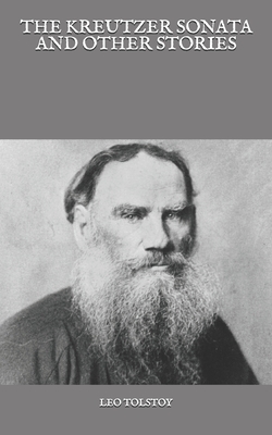 The Kreutzer Sonata And Other Stories