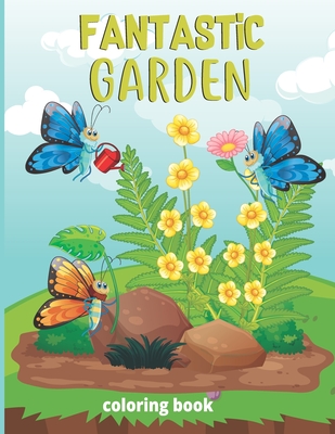 Fantastic gardens Coloring Book: Illustrated floral prints for men & women - mystery garden Relaxation activity book