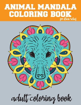 Animal mandala coloring book for stress relief adult coloring book: adult coloring book animals amazing patterns mandala and relaxing