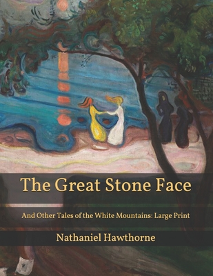 The Great Stone Face: And Other Tales of the White Mountains: Large Print