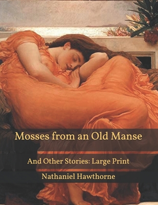 Mosses from an Old Manse: And Other Stories: Large Print