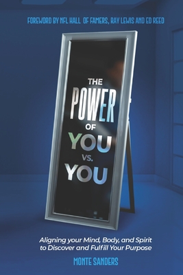 The Power of You vs. You: Aligning your Mind, Body, and Spirit to Discover and Fulfill Your Purpose