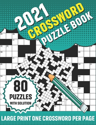 2021 Crossword Puzzle Book: Adults 2021 Crossword Brain Game Book For Men And Women With Large Print 80 Puzzles And Solution For Entertainment