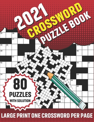 2021 Crossword Puzzle Book: 2021 Crossword Book For Adults Mum And Dad With Supply Of 80 Large Print Puzzles For Enjoy Your Free Time Brain Game B