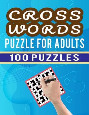 Cross Words Puzzle For Adults - 100 Puzzles: Large Print Cross Word Puzzles Collections for Puzzles Fan to Challenge Your Brain - 100 Crossword Games