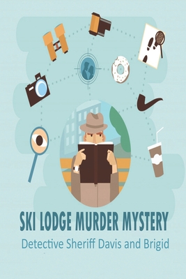 Ski Lodge Murder Mystery_ Detective Sheriff Davis And Brigid: Detective Book