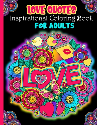 Love Quotes Inspirational Coloring Book For Adults: Adult Coloring Book Inspirational Quotes and Positive Thinking - Romantic Adult Coloring Book