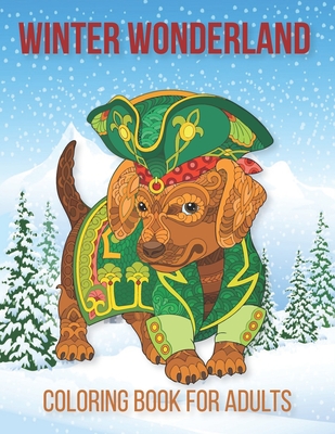 Winter Wonderland Coloring Book For Adults: : A Stress Relieving Coloring Books for Adults Featuring Relaxing Winter scenery, Beautiful Christmas scen