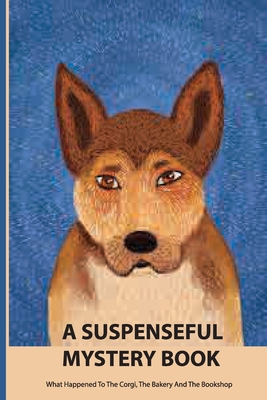 A Suspenseful Mystery Book- What Happened To The Corgi, The Bakery And The Bookshop: Mystery & Crime Books