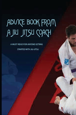 Advice Book From A Jiu-jitsu Coach- A Must-read For Anyone Getiing Started With Jiu-jitsu: Kaizen Jiu Jitsu Book