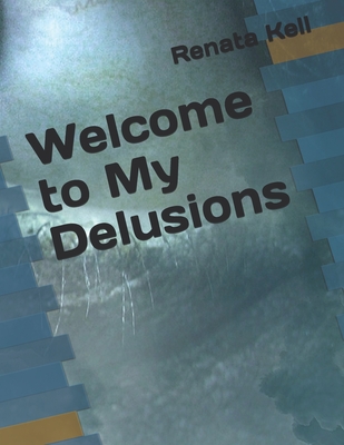 Welcome to My Delusions