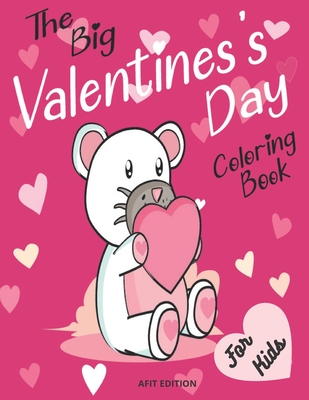 The big valentine's day coloring book for kids: A Very Cute & fun Valentine's Day Coloring pages for for Kids, Toddlers and Preschool Girls and Boys,