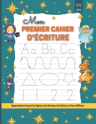 Mon Premier cahier d'écriture -Apprendre à tracer les lignes, les formes, les lettres et les chiffres-3 - 5 ans: J'apprends à Tracer-maternelles et CP