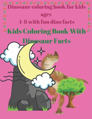 Dinosaur coloring book for kids ages 4-8 with fun dino facts: Kids Coloring Book With Dinosaur Facts
