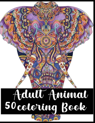 50 Adult Animal Coloring Book: Stress Relieving Animal Designs