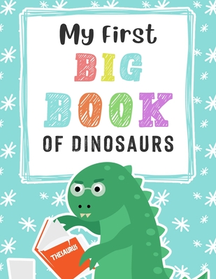 My First Big Book Of Dinosaurs: Cute and Fun Dinosaur and Truck Coloring Book for Kids & Toddlers, (Dinosaur Coloring Book for Kids)