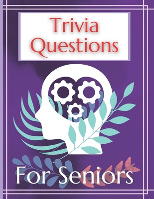 Trivia Questions For Seniors: The Puzzles Games Books for Senior with Dementia Ideal Training Your Brain for your Parents Funny Play Ideal Gifts for
