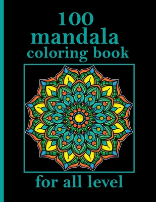 100 mandala coloring book for all level: Mandalas-Coloring Book For Adults-Top Spiral Binding-An Adult Coloring Book with Fun, Easy, and Relaxing Colo