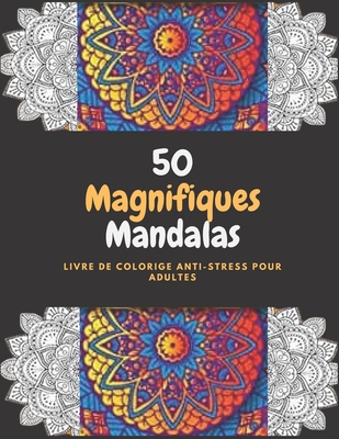 50 Magnifiques Mandalas Livre de colorige Anti-stress pour adultes: Livre � colorier - Mandalas complexes pour adultes: - 8,5*11 - Anti-stress - manda