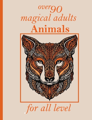over 90 magical adults Animals for all level: Stress Relieving Designs Animals, Mandalas, Flowers, Paisley Patterns And So Much More: Coloring Book Fo