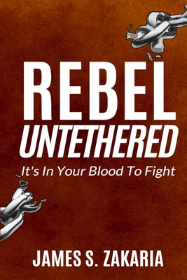 Rebel Untethered: It's In Your Blood To Fight