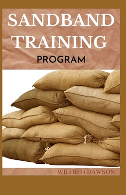 Sandband Training Program: Ways To Build a Fit & Functional Body Using Workouts That Are Efficient and Effective