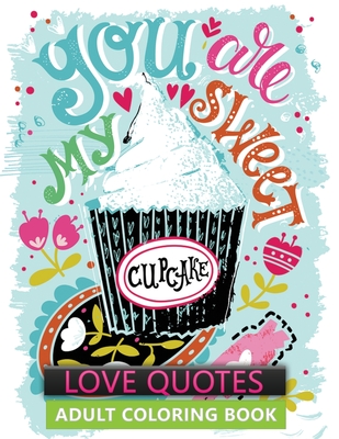 love quotes adult coloring book: An Adult Valentine Themed coloring book Featuring 30+ Love Quotes Designs to Draw (Coloring Book for Relaxation)