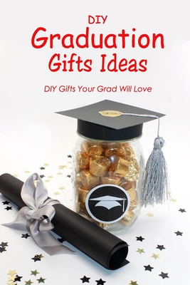 DIY Graduation Gifts Ideas: DIY Gifts Your Grad Will Love: Graduation and Gifts