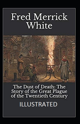 The Dust of Death: The Story of the Great Plague of the Twentieth Century Illustrated