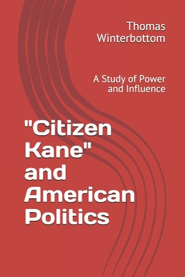 "Citizen Kane" and American Politics: A Study of Power and Influence