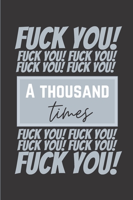 Fuck You a Thousand Times: Fun Coloring Curse and Swear Word Book for Adults (50 pages, 1000 Fuck-You to Color)