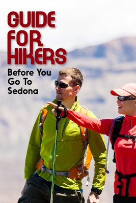 Guide For Hikers Before You Go To Sedona: Hiking Guide For Beginners