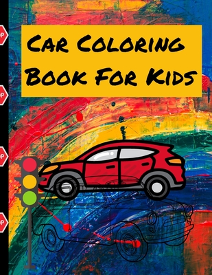 Car Coloring Book For Kids: Fun & Theme Based Coloring Book for Early Learning - Cartoon-Inspired Designs of Things that Go