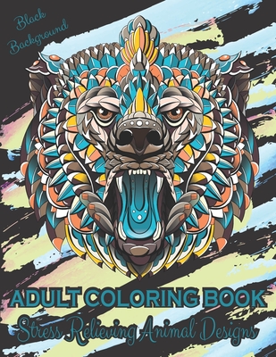 Adult Coloring Book Stress Relieving Animal Designs: 37 Animal Coloring Pages with Black Background- Adult Coloring Book Stress Relieving