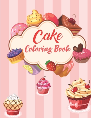 cake Coloring Book: cake Coloring Pages Perfect Yummy Cupcake colouring pages for boys, girls, and kids of ages 4-8 and up Collection of F