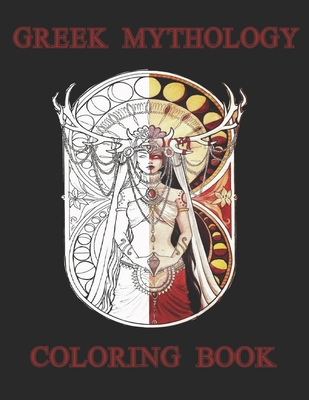 greek mythology coloring book: An Coloring Book with Powerful Greek Gods, Beautiful Greek Goddesses, Mythological Creatures, and the Legendary Heroes