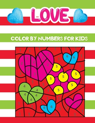 Love color by numbers for kids: An Amazing Valentine's Day Themed Coloring Activity Book For Kids & Toddlers, Present for Preschoolers, Kids and Big K